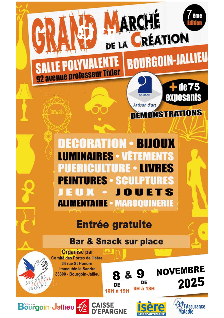 Affiche pour le grand marché de la création. Le fond est orange, et par dessus se découpent des silhouettes jaunes représentants divers objets (vêtements, accessoires, sculptures...). En haut, un grand cadre débullé orange et blanc indique "Grand marché de la création, salle polyvalente, 92 avenue professeur Tixier, Bourgoin Jallieu". A droite du cadre, un petit cercle noir dans lequel est inscrit, en orange et blanc, "7ème édition". En dessous du cadre, un logo indiquant la présence d'artisans d'arts et un ovale noir indiquant "+ de 75 exposants". En dessous un texte en noir indique "Démonstrations". Au centre, un cadre orange clair indique "Décorations·Bijoux·Luminaires·Vêtements·Puériculture·Livres·Peintures·Sculptures·Jeux·Jouets·Alimentaire·Maroquinerie". En dessous, un texte indique "Entrée gratuite", puis, à nouveau dans un cadre orange clair "Bar et snack sur place". A gauche, le logo du secours populaire(dessin enfantin d'une main blanche avec deux ailes rouge et bleu). A droite, un autre rectangke blanc débullé indiquant les dates et horaires de l'événement "8 (10 h-18h) et 9 (9h -18h) novembre 2025". Et enfin, un dernier bandeau blanc présentant les logos de la ville de Bourgoin-Jallieu, de la Caisse d'Epargne, de l'Isère et de l'Assurance Maladie.